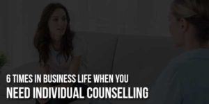 6-Times-In-Business-Life-When-You-Need-Individual-Counselling