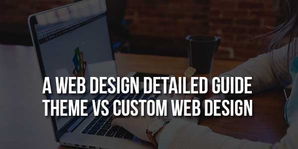 A-Web-Design-Detailed-Guide-Theme-Vs-Custom-Web-Design