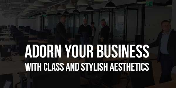 Adorn-Your-Business-With-Class-and-Stylish-Aesthetics