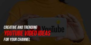 Creative-And-Trending-YouTube-Video-Ideas-For-Your-Channel