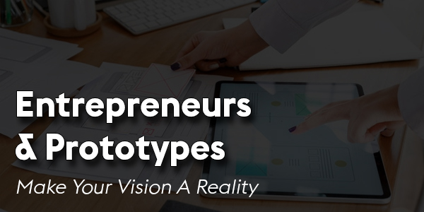Entrepreneurs-And-Prototypes-Make-Your-Vision-A-Reality