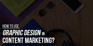 How-To-Use-Graphic-Design-In-Content-Marketing