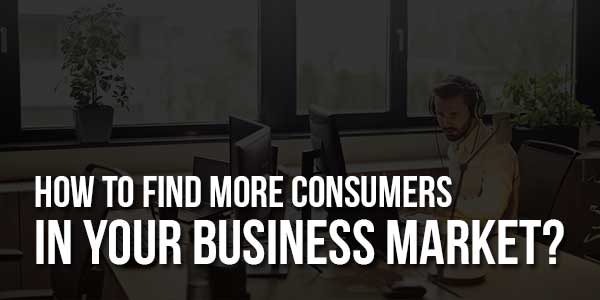 How-to-Find-More-Consumers-in-Your-Business-Market