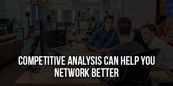Competitive-Analysis-Can-Help-You-Network-Better