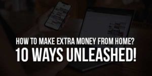 How-To-Make-Extra-Money-From-Home---10-Ways-Unleashed