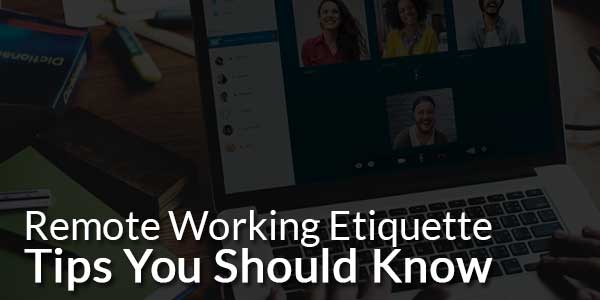 Remote-Working-Etiquette-Tips-You-Should-Know