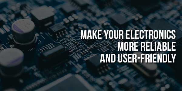 Make-Your-Electronics-More-Reliable-And-User-Friendly