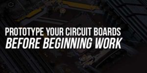 Prototype-Your-Circuit-Boards-Before-Beginning-Work
