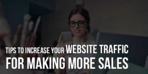 Tips-To-Increase-Your-Website-Traffic-For-Making-More-Sales