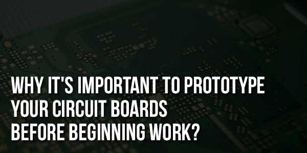 Why-It's-Important-to-Prototype-Your-Circuit-Boards-Before-Beginning-Work