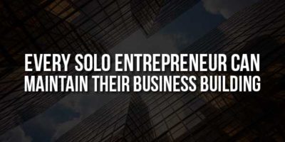 4 Ways Every Solo Entrepreneur Can Maintain Their Business Building ...