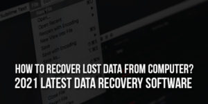 How-To-Recover-Lost-Data-From-Computer---2021-Latest-Data-Recovery-Software