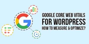 Google-Core-Web-Vitals-For-WordPress-How-To-Measure-&-Optimize