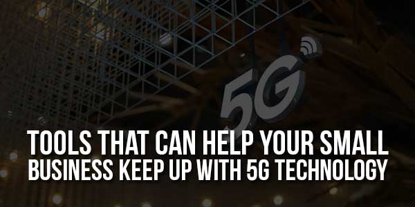Tools-That-Can-Help-Your-Small-Business-Keep-Up-With-5G-Technology