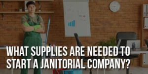 What-Supplies-Are-Needed-to-Start-a-Janitorial-Company