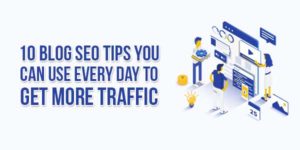 10-Blog-SEO-Tips-You-Can-Use-Every-Day-To-Get-More-Traffic