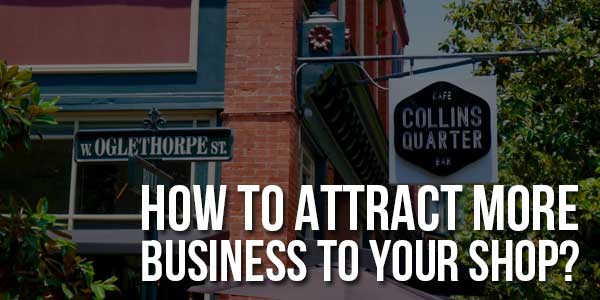 How-To-Attract-More-Business-To-Your-Shop