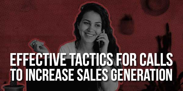 Effective-Tactics-For-Calls-To-Increase-Sales-Generation