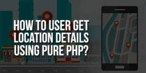 How-To-User-Get-Location-Details-Using-Pure-PHP