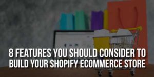 8-Features-You-Should-Consider-To-Build-Your-Shopify-eCommerce-Store