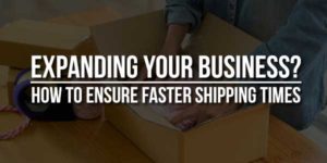 Expanding-Your-Business-How-To-Ensure-Faster-Shipping-Times