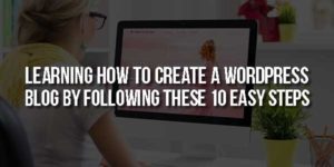 Learning-How-To-Create-A-Wordpress-Blog-By-Following-These-10-Easy-Steps