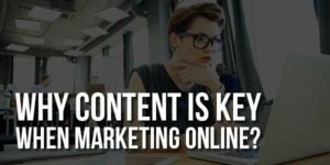 Why-Content-Is-Key-When-Marketing-Online