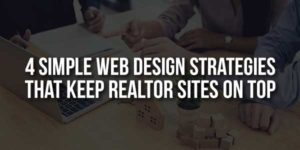4-Simple-Web-Design-Strategies-That-Keep-Realtor-Sites-On-Top