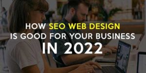 How-SEO-Web-Design-Is-Good-For-Your-Business-In-2022