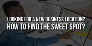 Looking-For-A-New-Business-Location-How-To-Find-The-Sweet-Spot