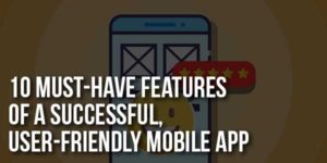10-Must-Have-Features-Of-A-Successful,-User-Friendly-Mobile-App