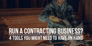 Run-A-Contracting-Business-4-Tools-You-Might-Need-To-Have-On-Hand