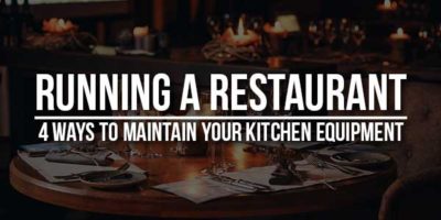 Running A Restaurant: 4 Ways To Maintain Your Kitchen Equipment ...