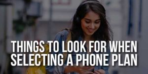 Things-To-Look-For-When-Selecting-A-Phone-Plan