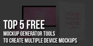 Top-5-Free-Mockup-Generator-Tools-To-Create-Multiple-Device-Mockups