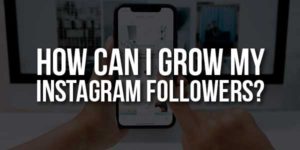 How-Can-I-Grow-My-Instagram-Followers