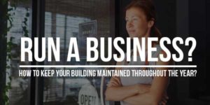 Run-A-Business-How-To-Keep-Your-Building-Maintained-Throughout-the-Year