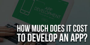 How-Much-Does-It-Cost-To-Develop-An-App