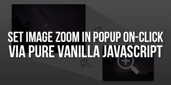 Set-Image-Zoom-In-POPUP-On-Click-Via-Pure-Vanilla-JavaScript