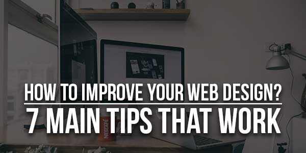 How-To-Improve-Your-Web-Design-7-Main-Tips-That-Work