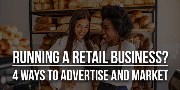 Running-A-Retail-Business-4-Ways-To-Advertise-And-Market