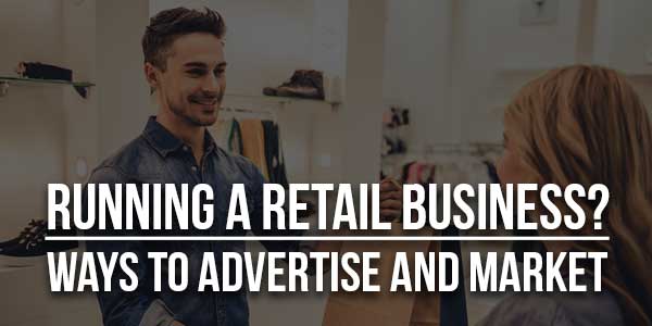 Running-A-Retail-Business-Ways-To-Advertise-And-Market