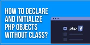 How-To-Declare-and-Initialize-PHP-Objects-Without-Class