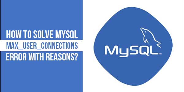 How-To-Solve-MySQL-max_user_connections-Error-With-Reasons