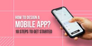 How-To-Design-A-Mobile-App-10-Steps-To-Get-Started