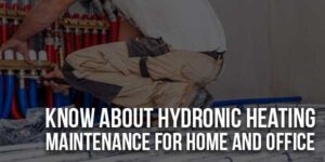 Know-About-Hydronic-Heating-Maintenance-For-Home-And-Office