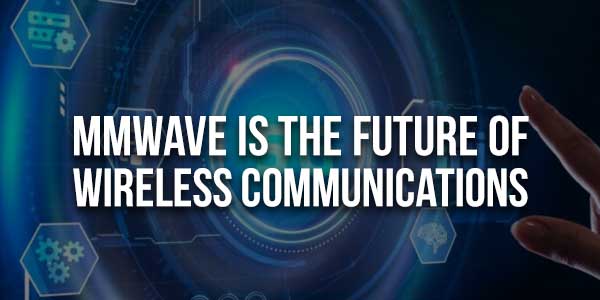 mmwave-Is-The-Future-Of-Wireless-Communications