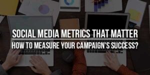 Social-Media-Metrics-That-Matter-How-To-Measure-Your-Campaign's-Success