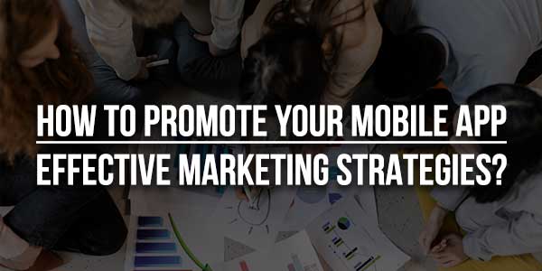 How-To-Promote-Your-Mobile-App-Effective-Marketing-Strategies