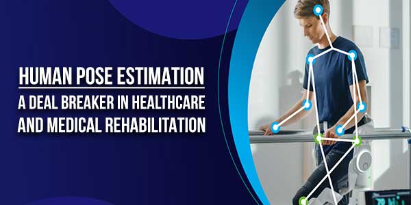 Human-Pose-Estimation--A-Deal-Breaker-In-Healthcare-And-Medical-Rehabilitation